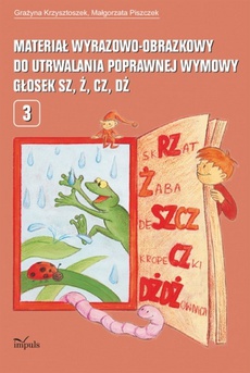The cover of the book titled: Materiał wyrazowo obrazkowy do utrwalania poprawnej wymowy głosek sz, ż, cz, dż