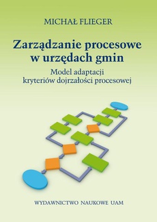 The cover of the book titled: Zarządzanie procesowe w urzędach gmin. Model adaptacji kryteriów dojrzałości procesowej
