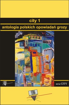 The cover of the book titled: City 1. Antologia polskich opowiadań grozy
