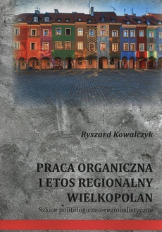 The cover of the book titled: Praca organiczna i etos regionalny Wielkopolan