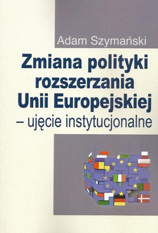 The cover of the book titled: Zmiana polityki rozszerzania Unii Europejskiej