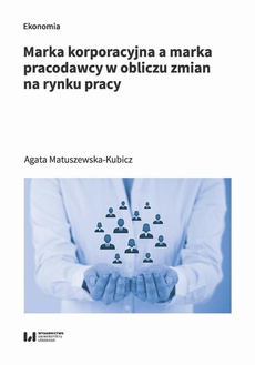 The cover of the book titled: Marka korporacyjna a marka pracodawcy w obliczu zmian na rynku pracy
