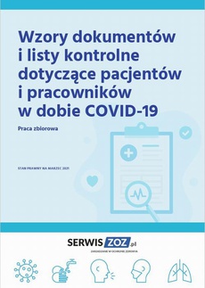 Okładka książki o tytule: Wzory dokumentów i listy kontrole dotyczące pacjentów i pracowników w dobie COVID-19