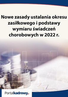 The cover of the book titled: Nowe zasady ustalania okresu zasiłkowego i podstawy wymiaru świadczeń chorobowych w 2022 r.
