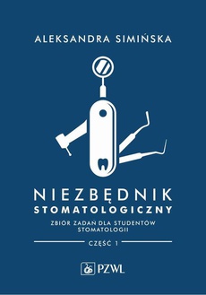 The cover of the book titled: Niezbędnik stomatologiczny. Zbiór zadań dla studentów stomatologii. Część 1