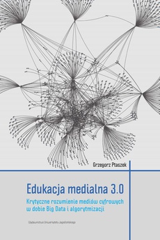 The cover of the book titled: Edukacja medialna 3.0. Krytyczne rozumienie mediów cyfrowych w dobie Big Data i algorytmizacji