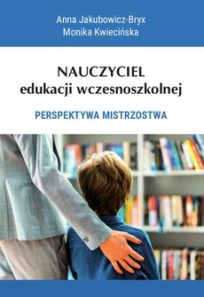 The cover of the book titled: Nauczyciel edukacji wczesnoszkolnej. Perspektywa mistrzostwa