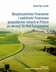The cover of the book titled: Bezpieczeństwo finansowe i stabilność finansowa gospodarstw rolnych w Polsce po akcesji do Unii Europejskiej