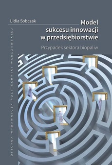 The cover of the book titled: Model sukcesu innowacji w przedsiębiorstwie. Przypadek sektora biopaliw