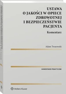 The cover of the book titled: Ustawa o jakości w opiece zdrowotnej i bezpieczeństwie pacjenta. Komentarz