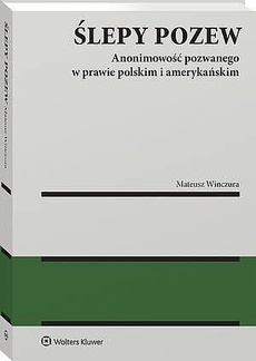 Okładka książki o tytule: Ślepy pozew. Anonimowość pozwanego w prawie polskim i amerykańskim