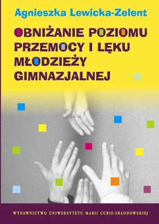 The cover of the book titled: Obniżanie poziomu przemocy i lęku młodzieży gimnazjalnej