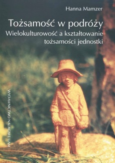 The cover of the book titled: Tożsamość w podróży. Wielokulturowość a kształtowanie tożsamości jednostki