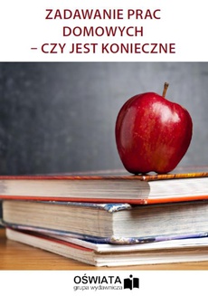 The cover of the book titled: Zadawanie prac domowych – czy jest konieczne