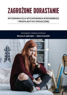 The cover of the book titled: Zagrożone dorastanie. Tom I. Wyzwania dla wychowania rodzinnego i profilaktyki społecznej