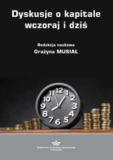 The cover of the book titled: Dyskusje o kapitale wczoraj i dziś