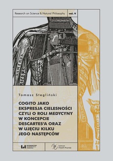 The cover of the book titled: Cogito jako ekspresja cielesności czyli o roli medycyny w koncepcie Descartes’a