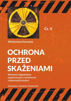 The cover of the book titled: Ochrona przed skażeniami. Część V. Wybrane zagadnienia organizacyjne i techniczne rozpoznania skażeń
