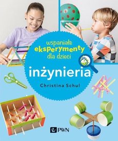 The cover of the book titled: Wspaniałe eksperymenty dla dzieci. Inżynieria