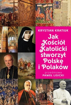 Обложка книги под заглавием:Jak Kościół Katolicki stworzył Polskę i Polaków