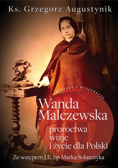 Обложка книги под заглавием:Wanda Malczewska: proroctwa, wizje i życie dla Polski