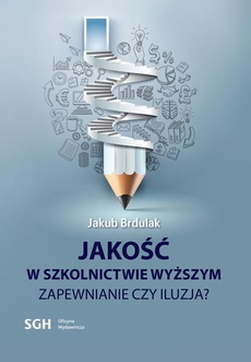 The cover of the book titled: JAKOŚĆ W SZKOLNICTWIE WYŻSZYM Zapewnienie czy iluzja?