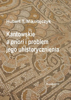 Обложка книги под заглавием:Kantowskie a priori i problem jego uhistorycznienia