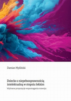 Okładka książki o tytule: Dziecko z niepełnosprawnością intelektualną w stopniu lekkim. Wybrane propozycje wspomagania rozwoju