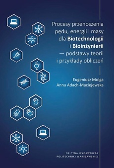Okładka książki o tytule: Procesy przenoszenia pędu, energii i masy dla Biotechnologii i Bioinżynierii – podstawy teorii i przykłady obliczeń