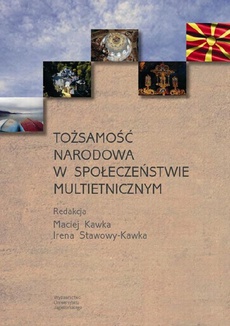 Обложка книги под заглавием:Tożsamość narodowa w społeczeństwie multietnicznym. Historia - kultura - literatura - język - media Macedonii