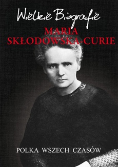 The cover of the book titled: Maria Skłodowska-Curie. Polka wszech czasów