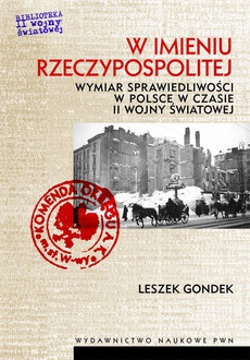 Okładka książki o tytule: W imieniu Rzeczypospolitej. Wymiar sprawiedliwości w Polsce w czasie II wojny światowej