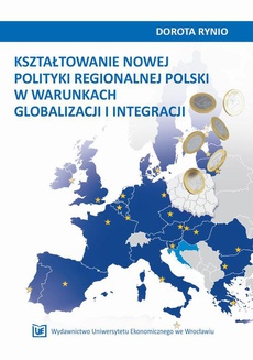 Okładka książki o tytule: Kształtowanie nowej polityki regionalnej Polski w warunkach globalizacji i integracji