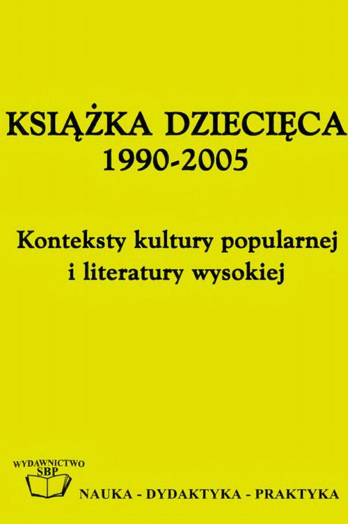 The cover of the book titled: Książka dziecięca 1990-2005: konteksty kultury popularnej i literatury wysokiej