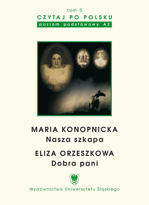 Okładka książki o tytule: Czytaj po polsku. T. 3: Maria Konopnicka: "Nasza szkapa". Eliza Orzeszkowa: "Dobra pani". Wyd. 3.