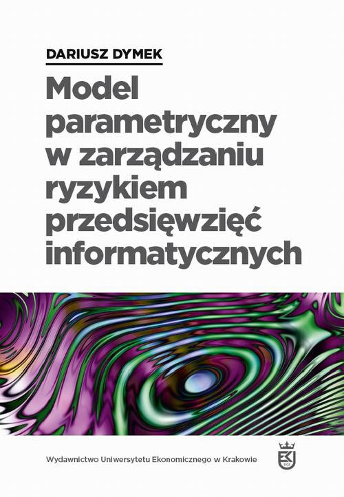 The cover of the book titled: Model parametryczny w zarządzaniu ryzykiem przedsięwzięć informatycznych