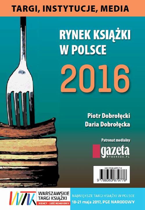 Okładka:Rynek książki w Polsce 2016. Targi, instytucje, media 