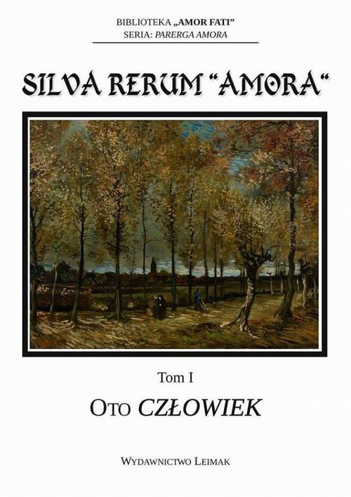 The cover of the book titled: Silva Rerum „Amora”. T. 1: Oto człowiek