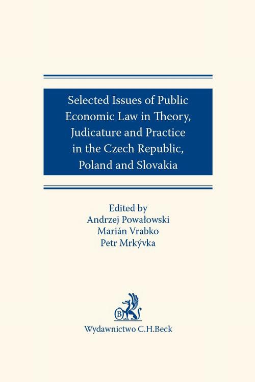 Okładka:Selected issues of Public Economic Law in Theory Judicature and Practice in Czech Republic Poland and Slovakia 