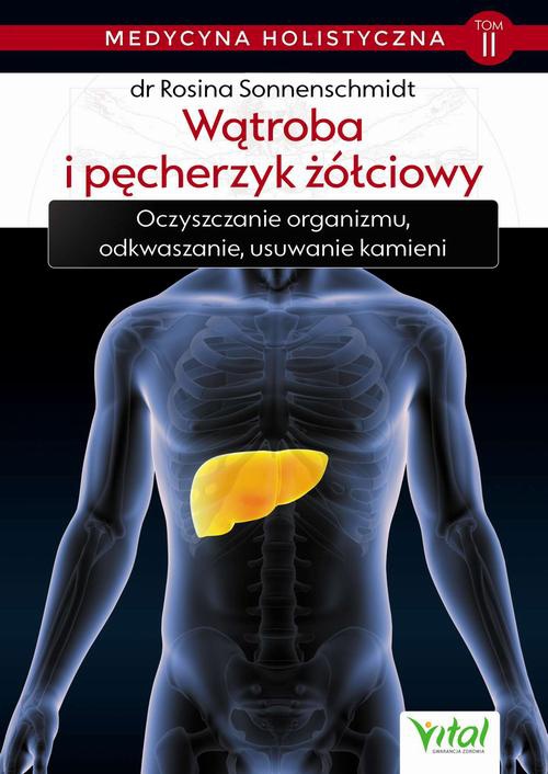 Okładka:"Medycyna holistyczna tom II – Wątroba i pęcherzyk żółciowy. Oczyszczanie organizmu, odkwaszanie, usuwanie kamieni" 