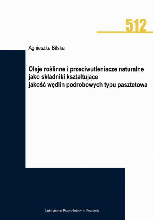 The cover of the book titled: Oleje roślinne i przeciwutleniacze naturalne jako składniki kształtujące jakość wędlin podrobowych typu pasztetowa