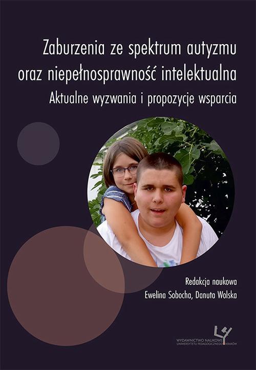 Okładka książki o tytule: Zaburzenia ze spektrum autyzmu oraz niepełnosprawność intelektualna. Aktualne wyzwania i propozycje wsparcia