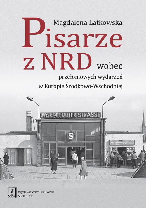 Okładka książki o tytule: Pisarze z NRD wobec przełomowych wydarzeń w Europie Środkowo-Wschodniej