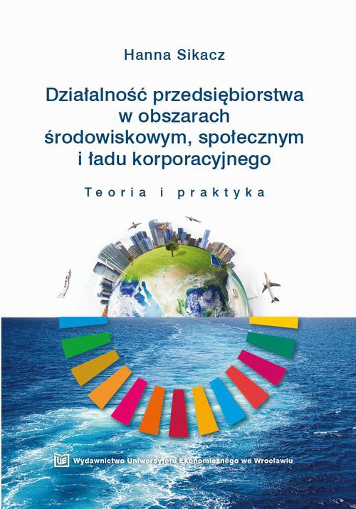 The cover of the book titled: Działalność przedsiębiorstwa w obszarach środowiskowym, społecznym i ładu korporacyjnego. Teoria i praktyka