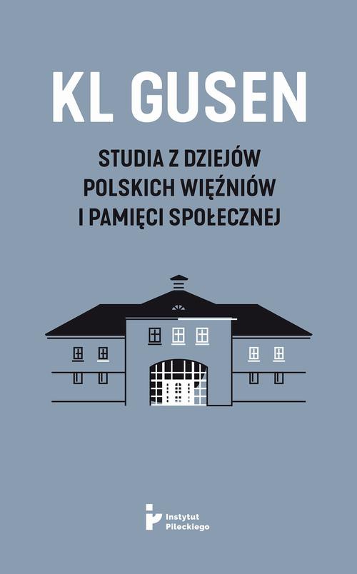 Okładka:KL Gusen. Studia z dziejów polskich więźniów i pamięci społecznej 