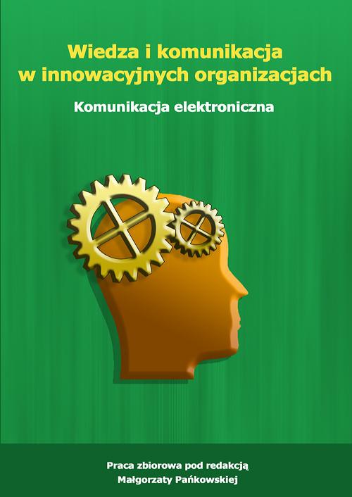 The cover of the book titled: Wiedza i komunikacja w innowacyjnych organizacjach. Komunikacja elektroniczna