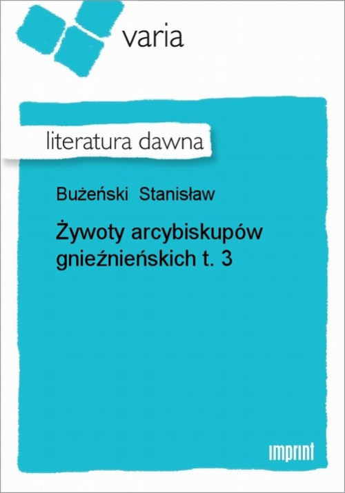 Okładka książki o tytule: Żywoty arcybiskupów gnieźnieńskich, t. 3