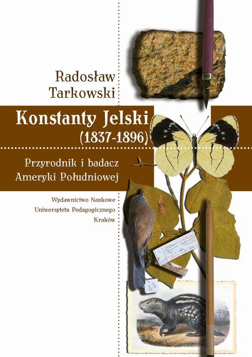 The cover of the book titled: Konstanty Jelski (1837-1896). Przyrodnik i badacz Ameryki Południowej