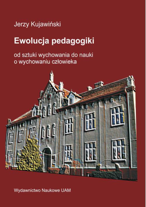 Обложка книги под заглавием:Ewolucja pedagogiki: od sztuki wychowania do nauki o wychowaniu człowieka