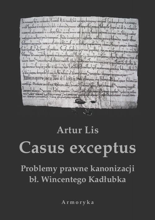 Обкладинка книги з назвою:Casus exceptus Problemy prawne kanonizacji bł. Wincentego Kadłubka